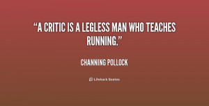 quote Channing Pollock a critic is a legless man who 207879 1 png