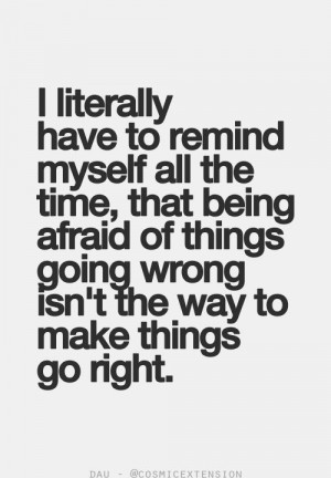 Being afraid of things quote