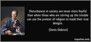 ... the pretext of religion to mask their true designs. - Denis Diderot