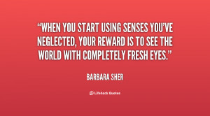 When you start using senses you've neglected, your reward is to see ...