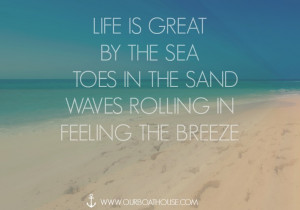 Coastal quote: Life is Great by the Sea