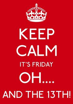 KEEP CALM ITS FRIDAY THE 13th
