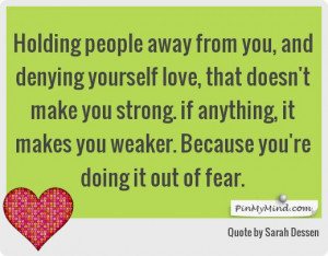 Sarah Dessen - Holding people away from you, and denying yourself love ...