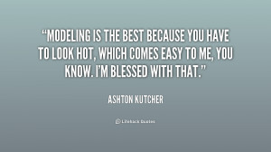 quote-Ashton-Kutcher-modeling-is-the-best-because-you-have-193376_1 ...