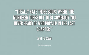 quote-Jane-Haddam-i-really-hate-those-books-where-the-16849.png