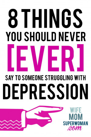 ... Things You Should Never EVER Say to Someone Struggling With Depression
