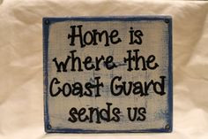 husband is a Coastie I love this quote - Home is where the Coast Guard ...