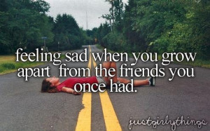 feeling sad when you grow apart from the friends you once had