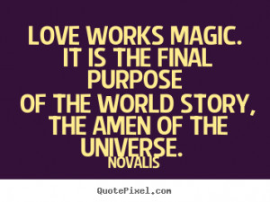 Make photo quotes about love - Love works magic. it is the final ...