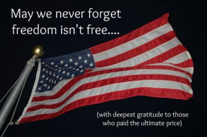 May We Never Forget Freedom Isn’t Free.