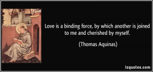 Love is a binding force, by which another is joined to me and ...