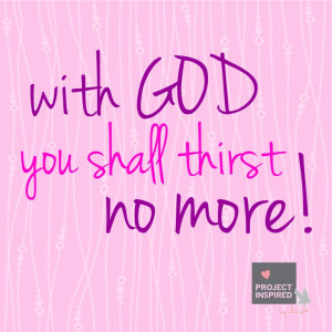 With God you shall thirst no more! #inspiration #quotes