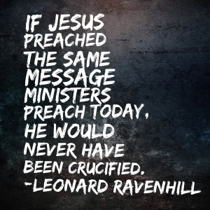 Would Jesus Have Been Crucified If He Preached Like Pastors Today?