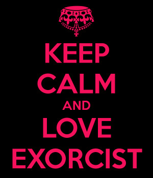 KEEP CALM AND LOVE EXORCIST