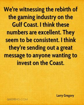 Larry Gregory - We're witnessing the rebirth of the gaming industry on ...