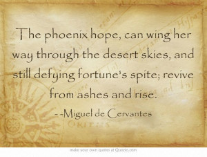 ... skies, and still defying fortune's spite; revive from ashes and rise