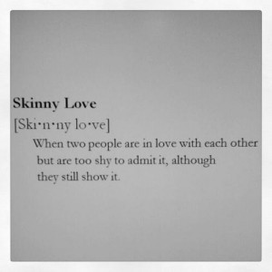 Skinny Love: Quote About Skinny Love ~ Daily Inspiration