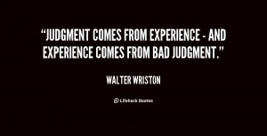 Judgment comes from experience - and experience comes from bad ...