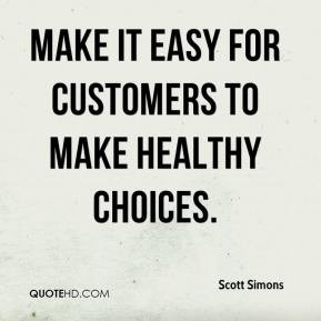 Scott Simons - make it easy for customers to make healthy choices.