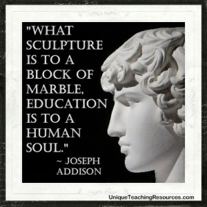 ... -to-a-block-of-marble-education-is-to-a-human-soul-joseph-addison.jpg