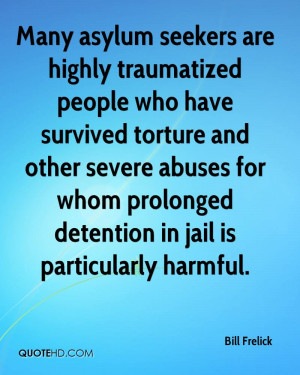 Many asylum seekers are highly traumatized people who have survived ...