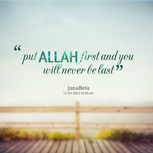 Quotes Picture: put allah first and you will never be last