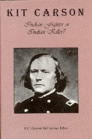 ... “Kit Carson: Indian Fighter or Indian Killer” as Want to Read