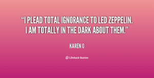plead total ignorance to Led Zeppelin. I am totally in the dark ...
