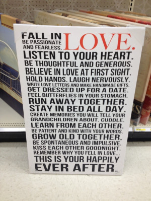 fall in love. be passionate and fearless. listen to you heart. be ...