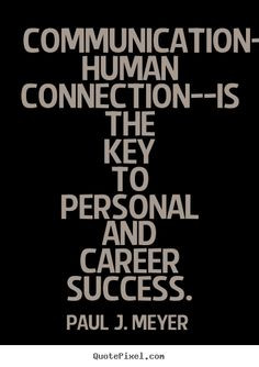 Paul J. Meyer picture quotes - Communication--the human connection--is ...
