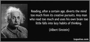 Reading, after a certain age, diverts the mind too much from its ...