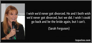 quote-i-wish-we-d-never-got-divorced-he-and-i-both-wish-we-d-never-got ...