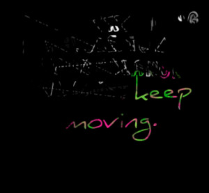 ... bicycle - in order to keep your balance, you must keep moving