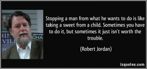 Stopping a man from what he wants to do is like taking a sweet from a ...