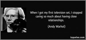 When I got my first television set, I stopped caring so much about ...