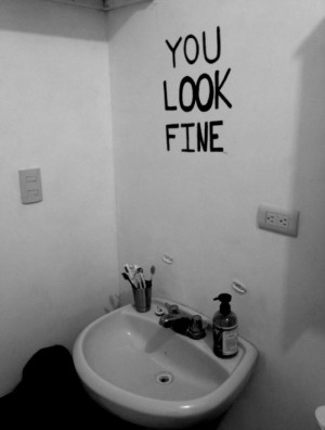You look fine (No mirror needed)