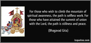 ... union with the Lord, the path is stillness and peace. - Bhagavad Gita