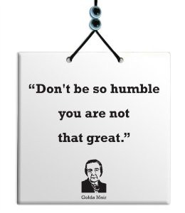 golda meir quotes don t be humble you re not that great golda meir