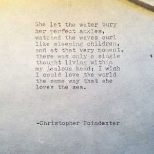 ... the world the same way that she loves the sea-- Christopher Poindexter