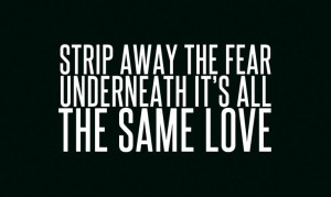 Same Love- Macklemore x Ryan Lewis f/ Mary Lambert