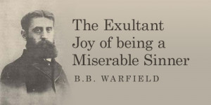 Warfield Quote on the Joy of Being a Sinner