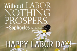 Labor Day Quotes - Without labor nothing prospers. ~Sophocles