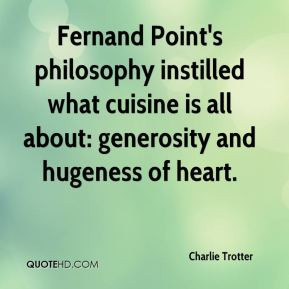 Charlie Trotter - Fernand Point's philosophy instilled what cuisine is ...