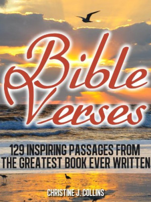 Bible Verses: 129 Inspiring Passages from the Greatest Book Ever ...