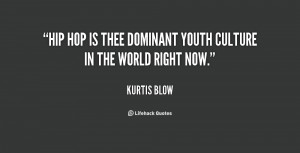 Hip Hop is thee dominant youth culture in the world right now.”