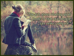 ... Reading Good Books Is That Real People Can Never Compare - Book Quote