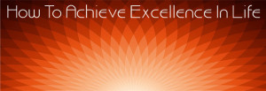 How To Achieve Excellence In Life – Excellence Quotes