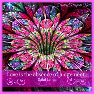 LOVE IS THE ABSENCE OF JUDGEMENT