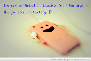 Im Not Addicted To Texting