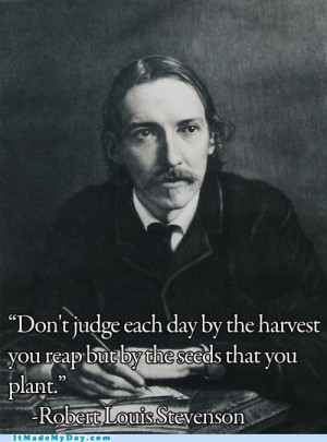 don't judge each day by the harvest you reap but by the seeds that you ...